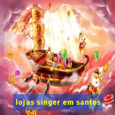 lojas singer em santos